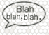 Blah, Blah, Blah.